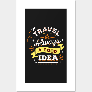 Travel is always a good idea Posters and Art